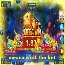 meana wolf the bet